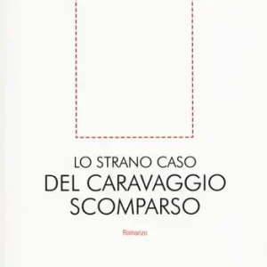 Flitsaanbieding Lo strano caso del Caravaggio scomparso