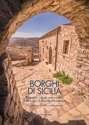 Borghi di Sicilia. Atmosfere, cultura, arte e natura di 58 luoghi di straordinaria bellezza Beperkt Aanbod