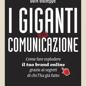 Laatste Versie I giganti della comunicazione. Come far esplodere il tuo brand online grazie ai segreti di chi l‘ha già fatto