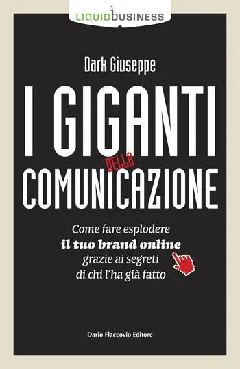 Laatste Versie I giganti della comunicazione. Come far esplodere il tuo brand online grazie ai segreti di chi l‘ha già fatto
