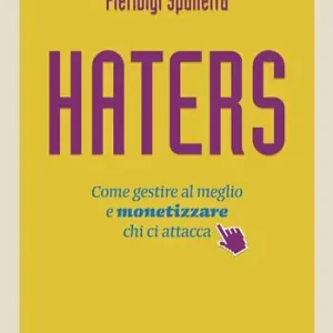 Haters. Come gestire al meglio e monetizzare chi ci attacca Direct Verzonden