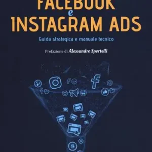 Facebook e Instagram Ads. Guida strategica e manuale tecnico Merkproduct