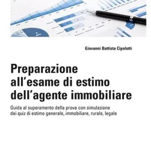 Preparazione all‘esame di estimo dell‘agente immobiliare. Guida al superamento della prova con simulazione dei quiz di estimo generale, immobiliare, rurale, legale Tijdelijk Beschikbaar