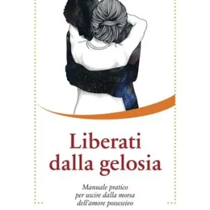 Liberati dalla gelosia. Manuale pratico per uscire dalla morsa dell‘amore possessivo Veilige Betaling