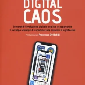 Gecertificeerd Digital caos. Comprendi l‘evoluzione digitale, cogline le opportunità e sviluppa strategie di comunicazione rilevanti e significative
