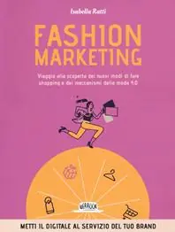 Fashion marketing. Viaggio alla scoperta dei nuovi modi di fare shopping e dei meccanismi della moda 4.0 Direct Beschikbaar