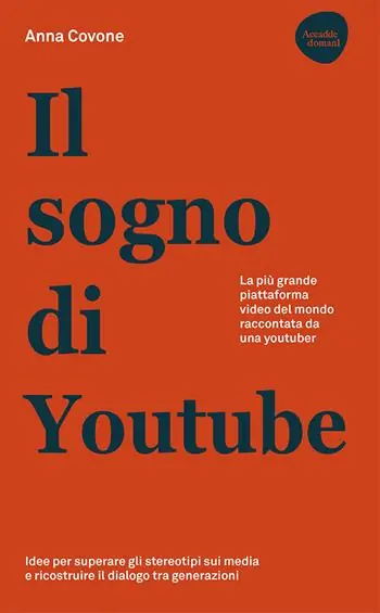 Nieuw Il sogno di Youtube. La più grande piattaforma video del mondo raccontata da una youtuber