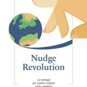 Alleen Vandaag Nudge revolution. La strategia per rendere semplici scelte complesse