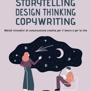 Tijdelijk Beschikbaar Storytelling, design thinking, copywriting. Metodi innovativi di comunicazione creativa per il lavoro e per la vita