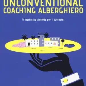 Gratis Retour Unconventional coaching alberghiero. Il marketing vincente per il tuo hotel