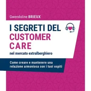 Hete Deal I segreti del customer care nel mercato extra alberghiero. Come creare e mantenere una relazione armoniosa con i tuoi ospiti