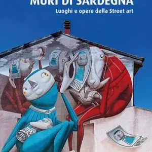 Muri di Sardegna. Luoghi e opere della street art Bestseller