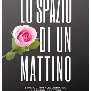 Weekendaanbieding Lo spazio di un mattino. Storia di Rosalia Lombardo, la bambina che dorme da cento anni
