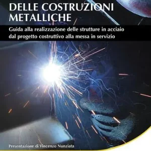 Aanbieding La pratica delle costruzioni metalliche. Guida alla realizzazione delle strutture in acciaio dal progetto costruttivo alla messa in servizio