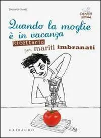 Finale Uitverkoop Quando la moglie è in vacanza. Ricettario per mariti imbranati