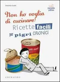 Non ho voglia di cucinare! Ricette facili per pigri cronici Koop Online