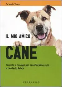 Merkproduct Il mio amico cane. Trucchi e consigli per prendersene cura e renderlo felice