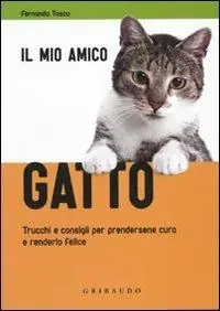 Exclusieve Aanbieding Il mio amico gatto. Trucchi e consigli per prendersene cura e renderlo felice