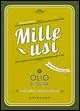 Olio di oliva. Mille usi. Casa, pulizie, cucina e bellezza Premium