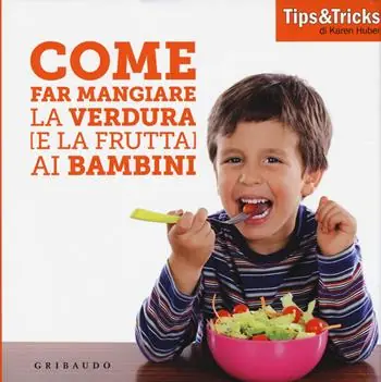 Snelle Levering Come far mangiare la verdura (e la frutta) ai bambini