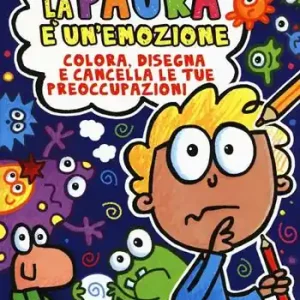 La paura è un‘emozione. Colora, disegna e cancella le tue preoccupazioni. Ediz. illustrata Must-Have