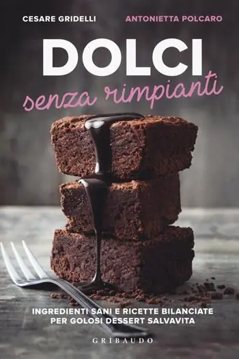 Beperkte Voorraad Dolci senza rimpianti. Ingredienti sani e ricette bilanciate per golosi dessert salvavita