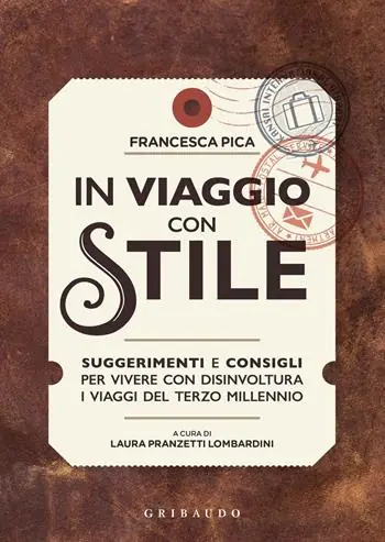 In viaggio con stile. Suggerimenti e consigli per vivere con disinvoltura i viaggi del terzo millennio Exclusieve Aanbieding