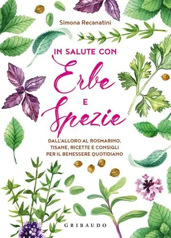 In salute con erbe e spezie. Dall‘alloro al rosmarino, tisane, ricette e consigli per il benessere quotidiano Goedkoop