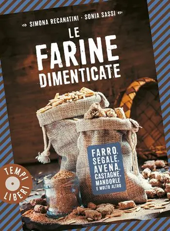 Le farine dimenticate. Farro, segale, avena, castagne, mandorle e molto altro Express Levering