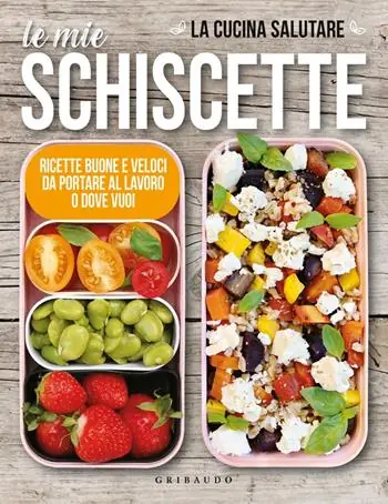 Must-Have Le mie schiscette. Ricette buone e veloci da portare al lavoro o dove vuoi