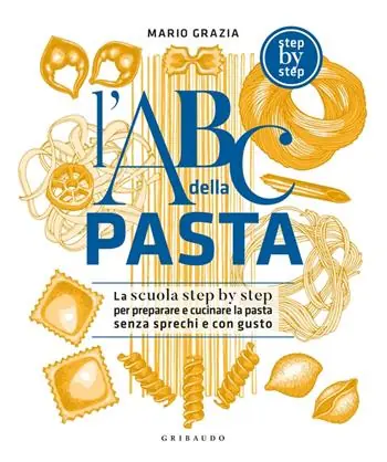 Betaalbaar L‘ABC della pasta. La scuola step by step per preparare e cucinare la pasta senza sprechi e con gusto