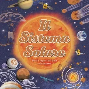 Beperkte Voorraad Il Sistema solare. Tutti i segreti del Sole e dei pianeti