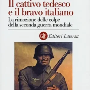 Il cattivo tedesco e il bravo italiano. La rimozione delle colpe della seconda guerra mondiale Korting