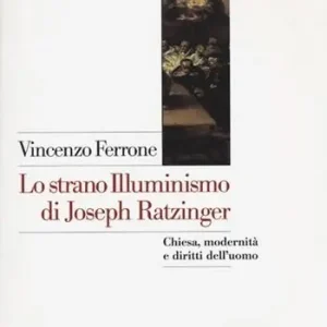 Superprijs Lo strano illuminismo di Joseph Ratzinger. Chiesa, modernità e diritti dell‘uomo