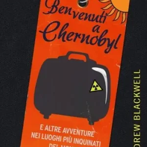 Gereduceerde Prijs Benvenuti a Chernobyl. E altre avventure nei luoghi più inquinati del mondo