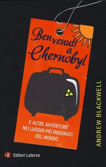 Gereduceerde Prijs Benvenuti a Chernobyl. E altre avventure nei luoghi più inquinati del mondo