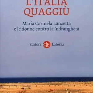 Dagaanbieding L‘Italia quaggiù. Maria Carmela Lanzetta e le donne contro la ‘ndrangheta