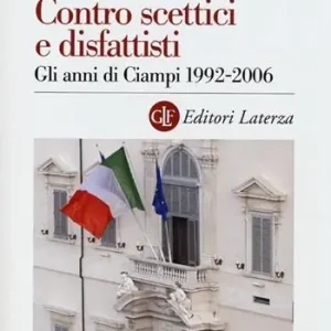 Meest Verkocht Contro scettici e disfattisti. Gli anni di Ciampi 1992-2006