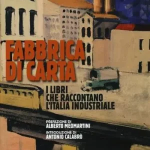 Fabbrica di carta. I libri che raccontano l‘Italia industriale Seizoensaanbieding