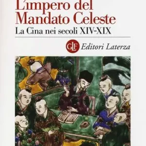 Aanbieding L‘ impero del Mandato Celeste. La Cina nei secoli XIV-XIX