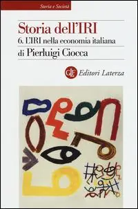 Beperkte Voorraad Storia dell‘IRI. Vol. 6 L‘IRI nella economia italiana.