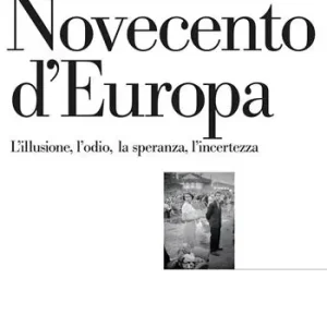 Direct Beschikbaar Novecento d‘Europa. L‘illusione, l‘odio, la speranza, l‘incertezza