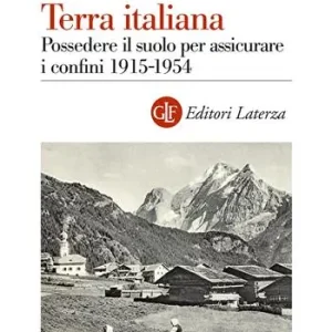 Aanbieding Terra italiana. Possedere il suolo per assicurare i confini 1915-1954
