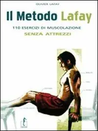 Il metodo Lafay. 110 esercizi di muscolazione senza attrezzi Laatste Kans