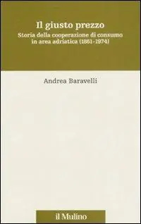 Hete Deal Il giusto prezzo. Storia della cooperazione di consumo in area adriatica (1861-1974)