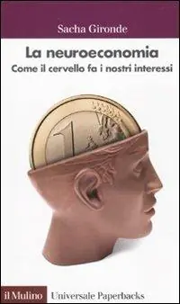 Weekendaanbieding La neuroeconomia. Come il cervello fa i nostri interessi