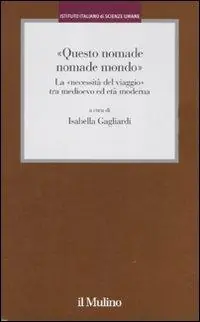 «Questo nomade nomade mondo». LA «necessità del viaggio» tra Medioevo ed età modernatà moderna Express Levering