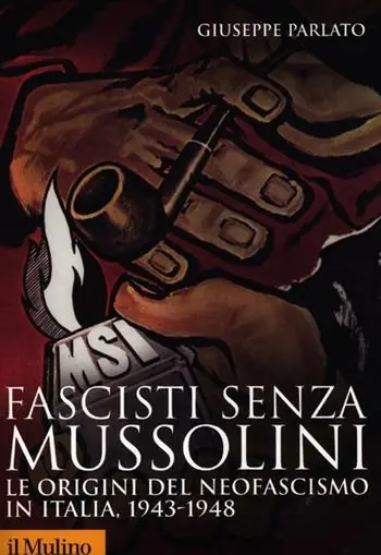 Beperkte Voorraad Fascisti senza Mussolini. Le origini del neofascismo in Italia, 1943-1948