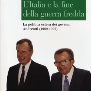 Weekendaanbieding L‘Italia e la fine della guerra fredda. La politica estera dei governi Andreotti (1989-1992)