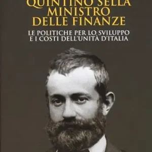 Quintino Sella ministro delle finanze. Le politiche per lo sviluppo e i costi dell‘unità d‘Italia Koop Vandaag